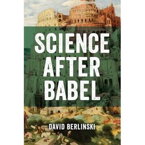 Science After Babel -- David Berlinski